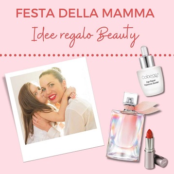 Festa della Mamma: idee regalo beauty last minute